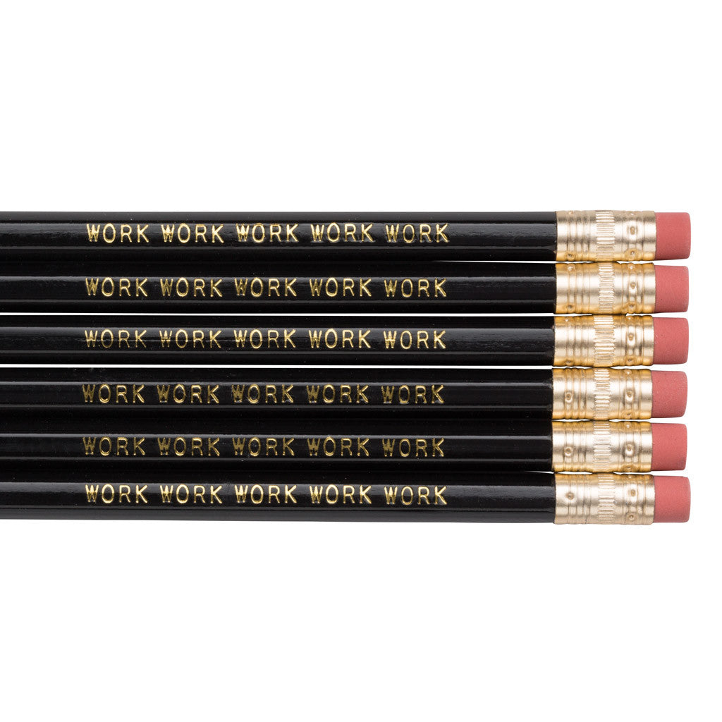 Work Work Work pencils
