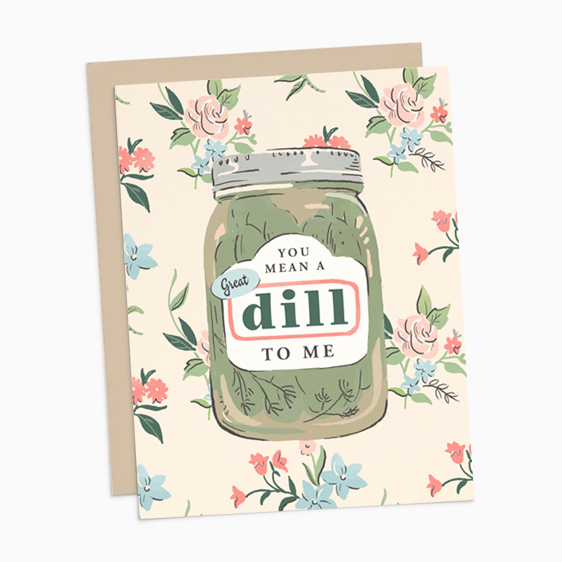 Illustrated greeting card featuring a pickle jar with the label 'You Mean a Great Dill to Me' set against a floral background.